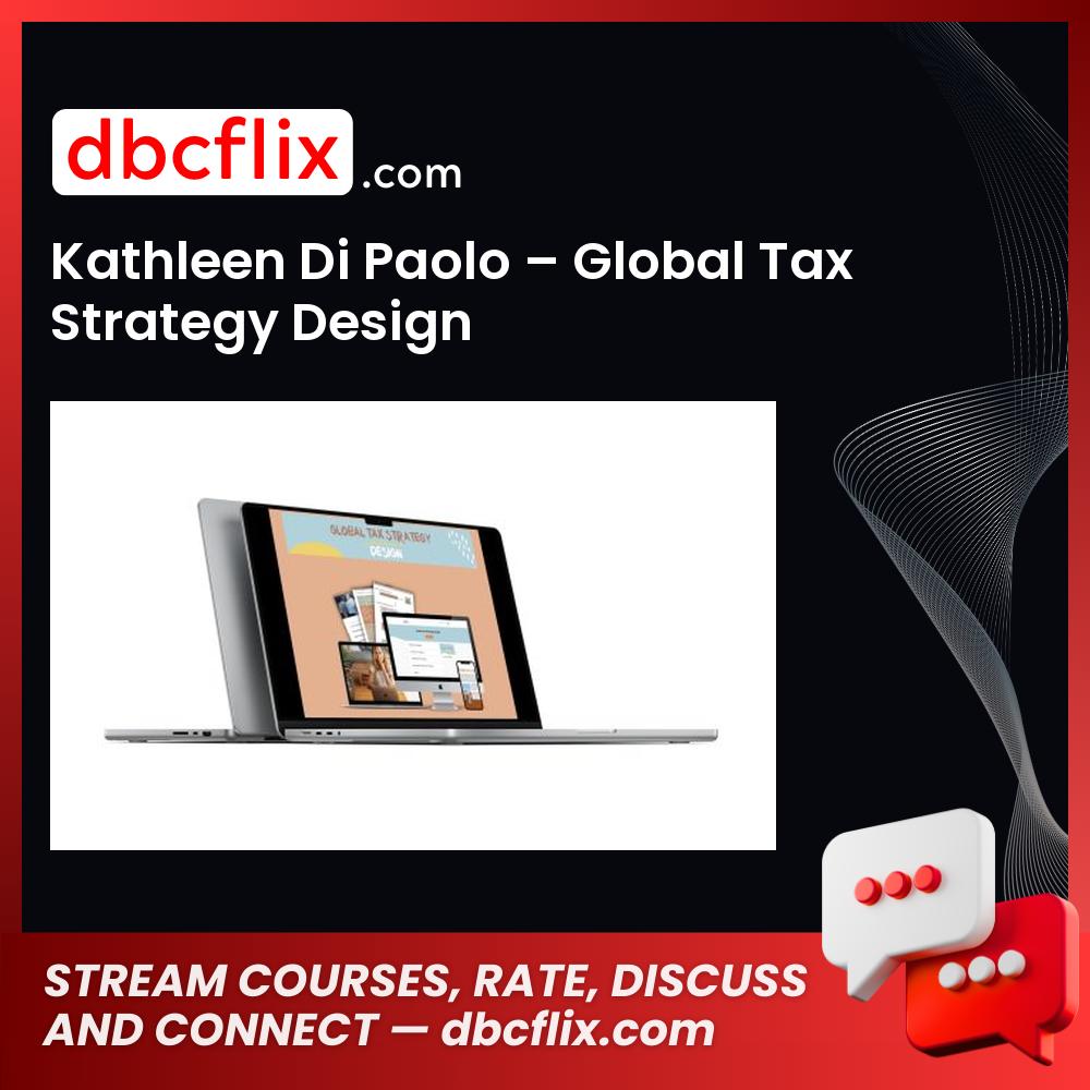 Kathleen Di Paolo – Global Tax Strategy Design free downoad, dbcflix, dbcflix.com, storedbc.com, downloadbusinesscourse, mega, google drive