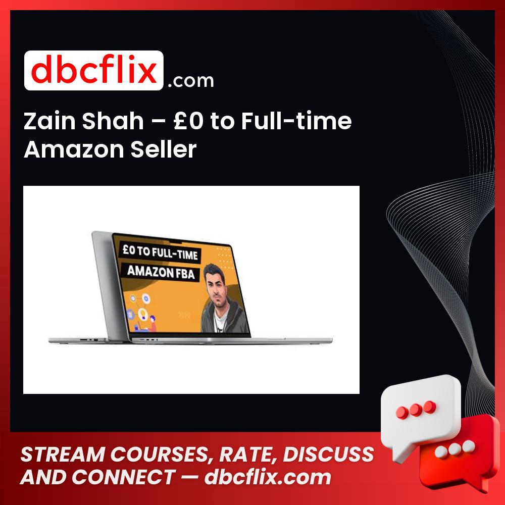 Zain Shah – £0 to Full-time Amazon Seller free downoad, dbcflix, dbcflix.com, storedbc.com, downloadbusinesscourse, mega, google drive