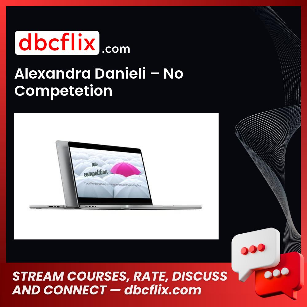 Alexandra Danieli – No Competetion free downoad, dbcflix, dbcflix.com, storedbc.com, downloadbusinesscourse, mega, google drive