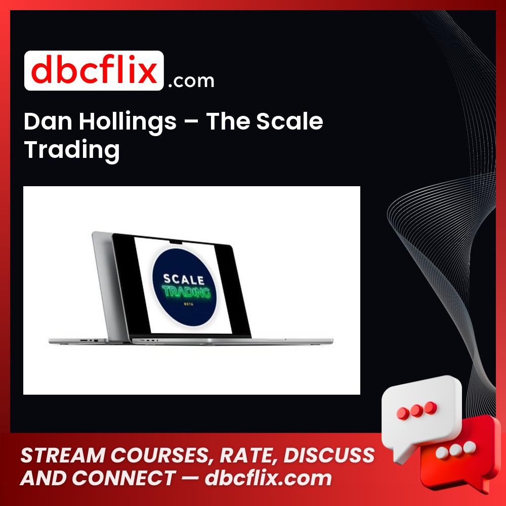 Dan Hollings – The Scale Trading free downoad, dbcflix, dbcflix.com, storedbc.com, downloadbusinesscourse, mega, google drive