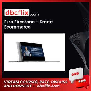 Ezra Firestone – Smart Ecommerce free downoad, dbcflix, dbcflix.com, storedbc.com, downloadbusinesscourse, mega, google drive
