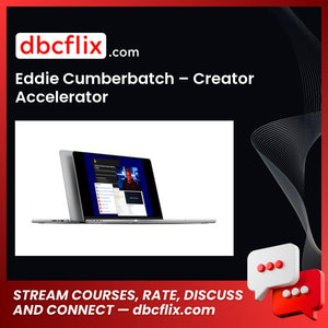 Eddie Cumberbatch – Creator Accelerator free downoad, dbcflix, dbcflix.com, storedbc.com, downloadbusinesscourse, mega, google drive