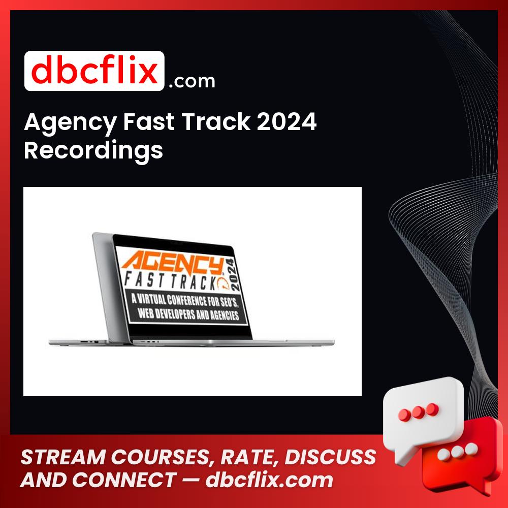 Agency Fast Track 2024 Recordings free downoad, dbcflix, dbcflix.com, storedbc.com, downloadbusinesscourse, mega, google drive