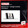 Peyton Fox – Design Outsite The Inbox free downoad, dbcflix, dbcflix.com, storedbc.com, downloadbusinesscourse, mega, google drive