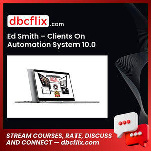 Ed Smith – Clients On Automation System 10.0 free downoad, dbcflix, dbcflix.com, storedbc.com, downloadbusinesscourse, mega, google drive