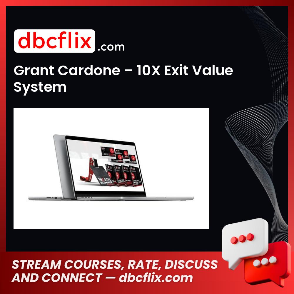 Grant Cardone – 10X Exit Value System free downoad, dbcflix, dbcflix.com, storedbc.com, downloadbusinesscourse, mega, google drive