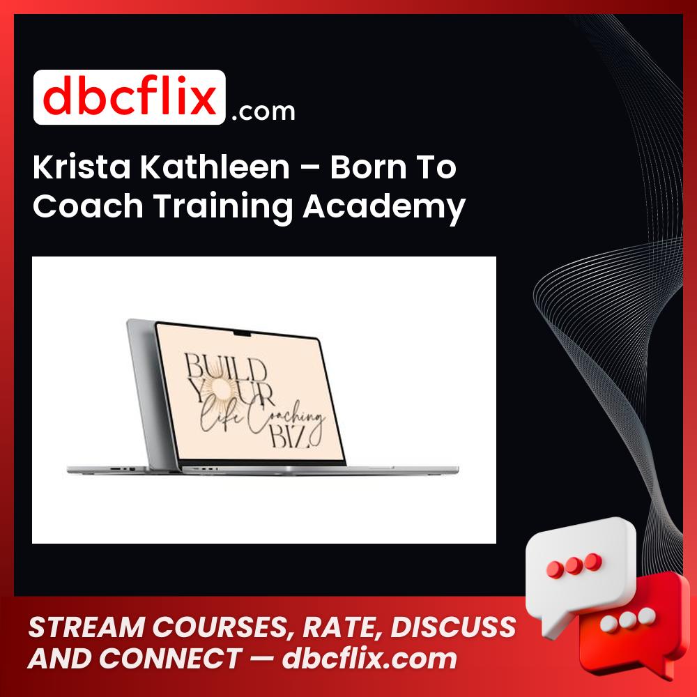 Krista Kathleen – Born To Coach Training Academy free downoad, dbcflix, dbcflix.com, storedbc.com, downloadbusinesscourse, mega, google drive