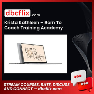Krista Kathleen – Born To Coach Training Academy free downoad, dbcflix, dbcflix.com, storedbc.com, downloadbusinesscourse, mega, google drive