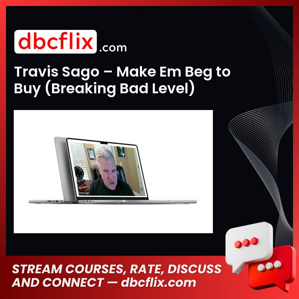 Travis Sago – Make Em Beg to Buy (Breaking Bad Level) free downoad, dbcflix, dbcflix.com, storedbc.com, downloadbusinesscourse, mega, google drive