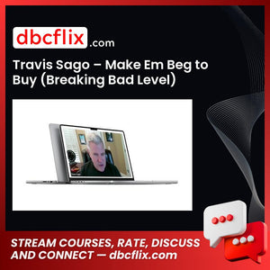 Travis Sago – Make Em Beg to Buy (Breaking Bad Level) free downoad, dbcflix, dbcflix.com, storedbc.com, downloadbusinesscourse, mega, google drive