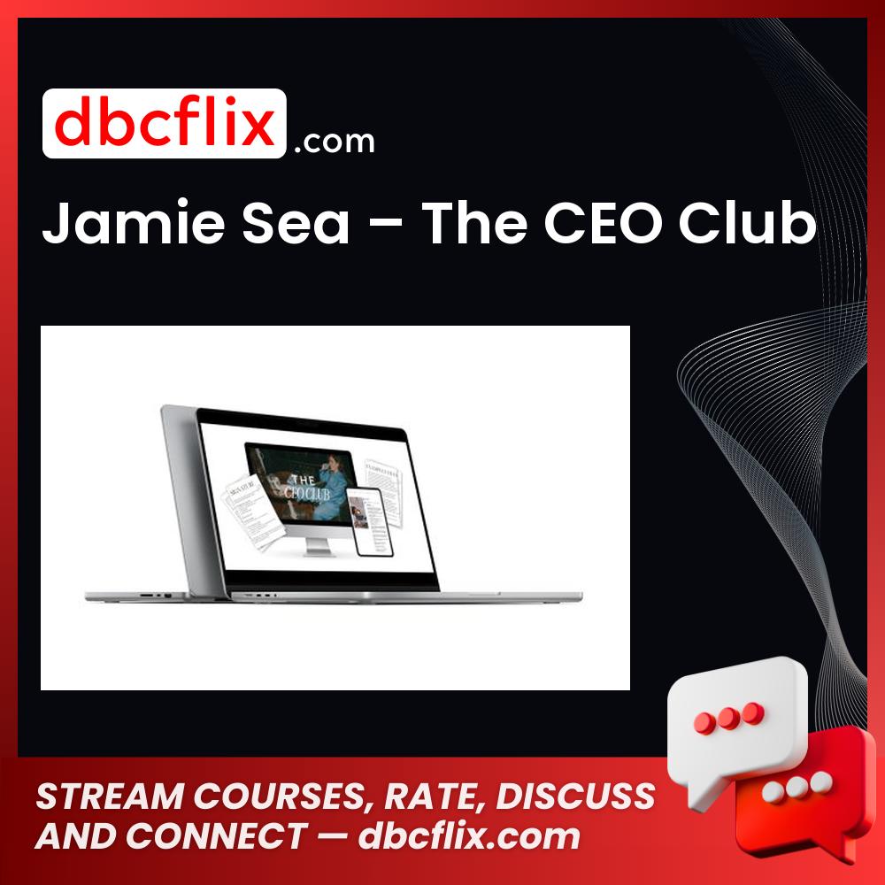 Jamie Sea – The CEO Club free downoad, dbcflix, dbcflix.com, storedbc.com, downloadbusinesscourse, mega, google drive