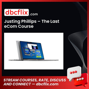 Justing Phillips – The Last eCom Course free downoad, dbcflix, dbcflix.com, storedbc.com, downloadbusinesscourse, mega, google drive