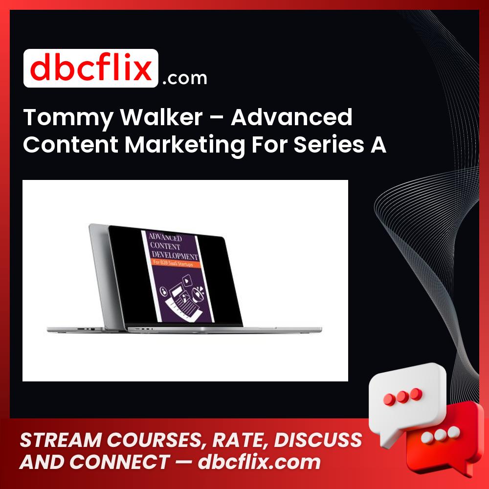 Tommy Walker – Advanced Content Marketing For Series A & B Startups Replay Bundle free downoad, dbcflix, dbcflix.com, storedbc.com, downloadbusinesscourse, mega, google drive