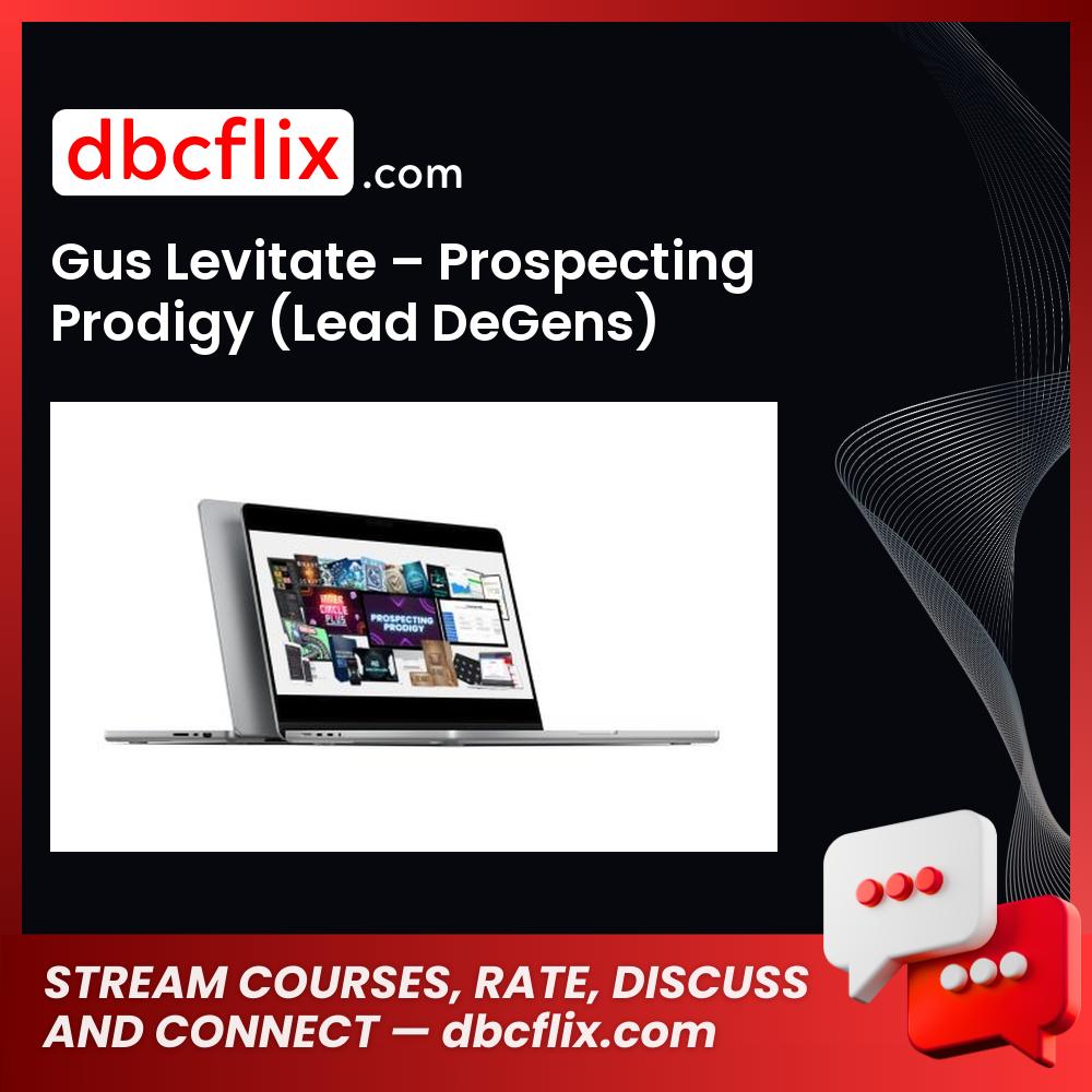 Gus Levitate – Prospecting Prodigy (Lead DeGens) free downoad, dbcflix, dbcflix.com, storedbc.com, downloadbusinesscourse, mega, google drive