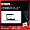 The Growth Partner – The Growth Partner Blueprint free downoad, dbcflix, dbcflix.com, storedbc.com, downloadbusinesscourse, mega, google drive