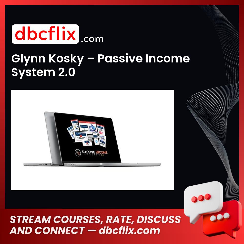 Glynn Kosky – Passive Income System 2.0 free downoad, dbcflix, dbcflix.com, storedbc.com, downloadbusinesscourse, mega, google drive