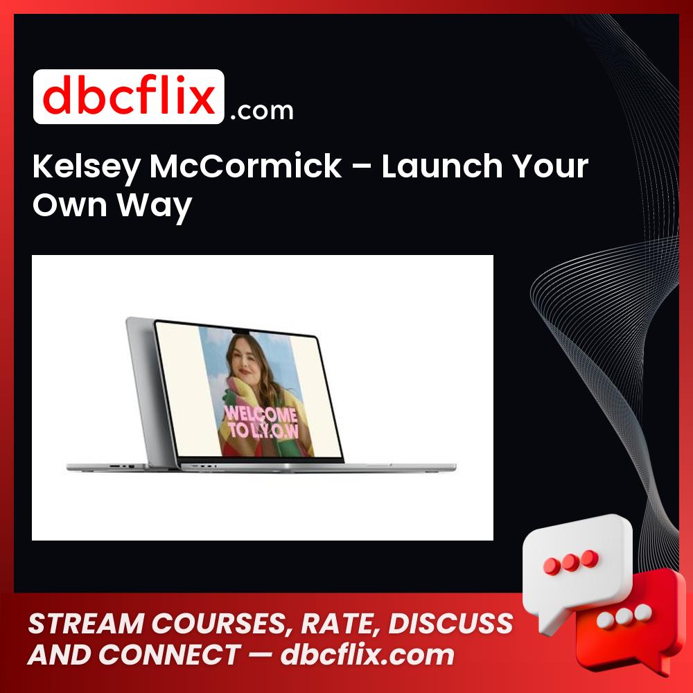 Kelsey McCormick – Launch Your Own Way free downoad, dbcflix, dbcflix.com, storedbc.com, downloadbusinesscourse, mega, google drive