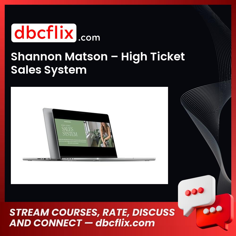Shannon Matson – High Ticket Sales System free downoad, dbcflix, dbcflix.com, storedbc.com, downloadbusinesscourse, mega, google drive
