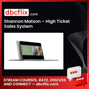 Shannon Matson – High Ticket Sales System free downoad, dbcflix, dbcflix.com, storedbc.com, downloadbusinesscourse, mega, google drive