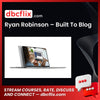 Ryan Robinson – Built To Blog free downoad, dbcflix, dbcflix.com, storedbc.com, downloadbusinesscourse, mega, google drive