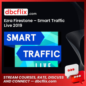 Ezra Firestone – Smart Traffic Live 2019 free downoad, dbcflix, dbcflix.com, storedbc.com, downloadbusinesscourse, mega, google drive