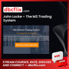 John Locke – The M3 Trading System free downoad, dbcflix, dbcflix.com, storedbc.com, downloadbusinesscourse, mega, google drive