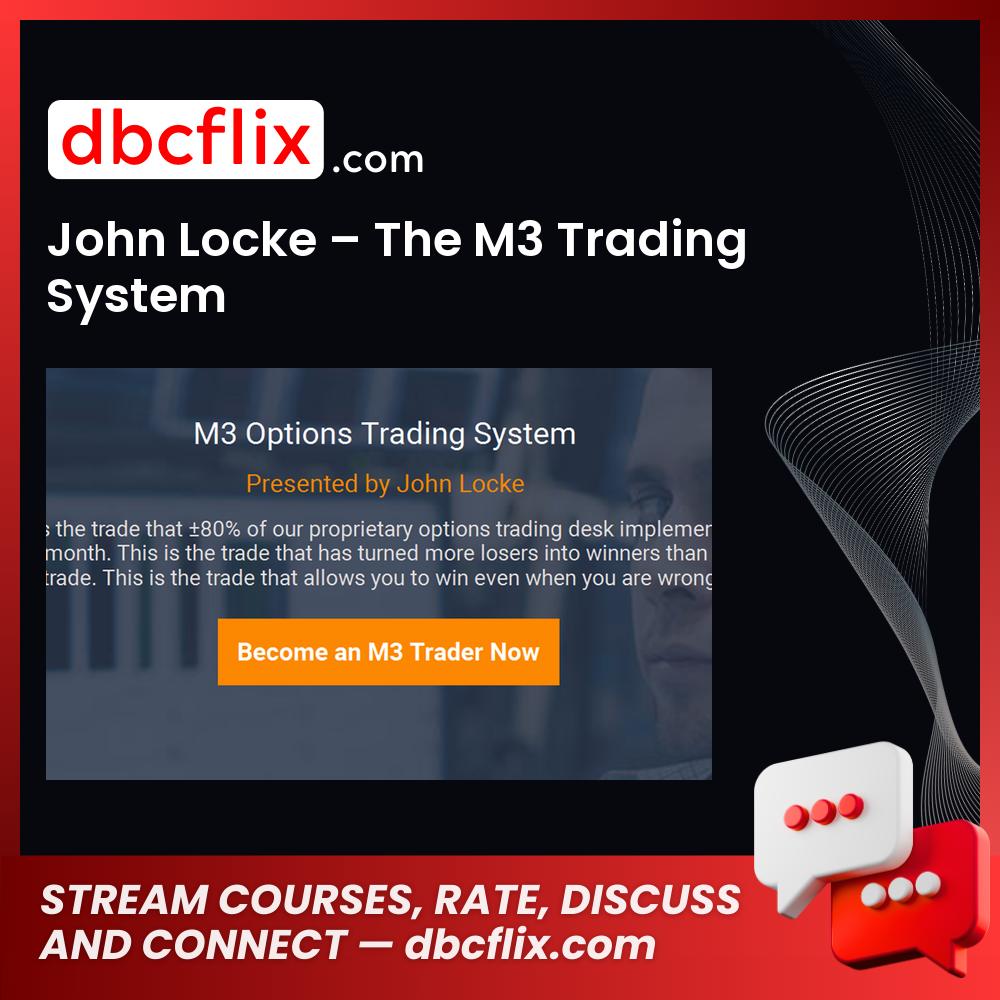 John Locke – The M3 Trading System free downoad, dbcflix, dbcflix.com, storedbc.com, downloadbusinesscourse, mega, google drive
