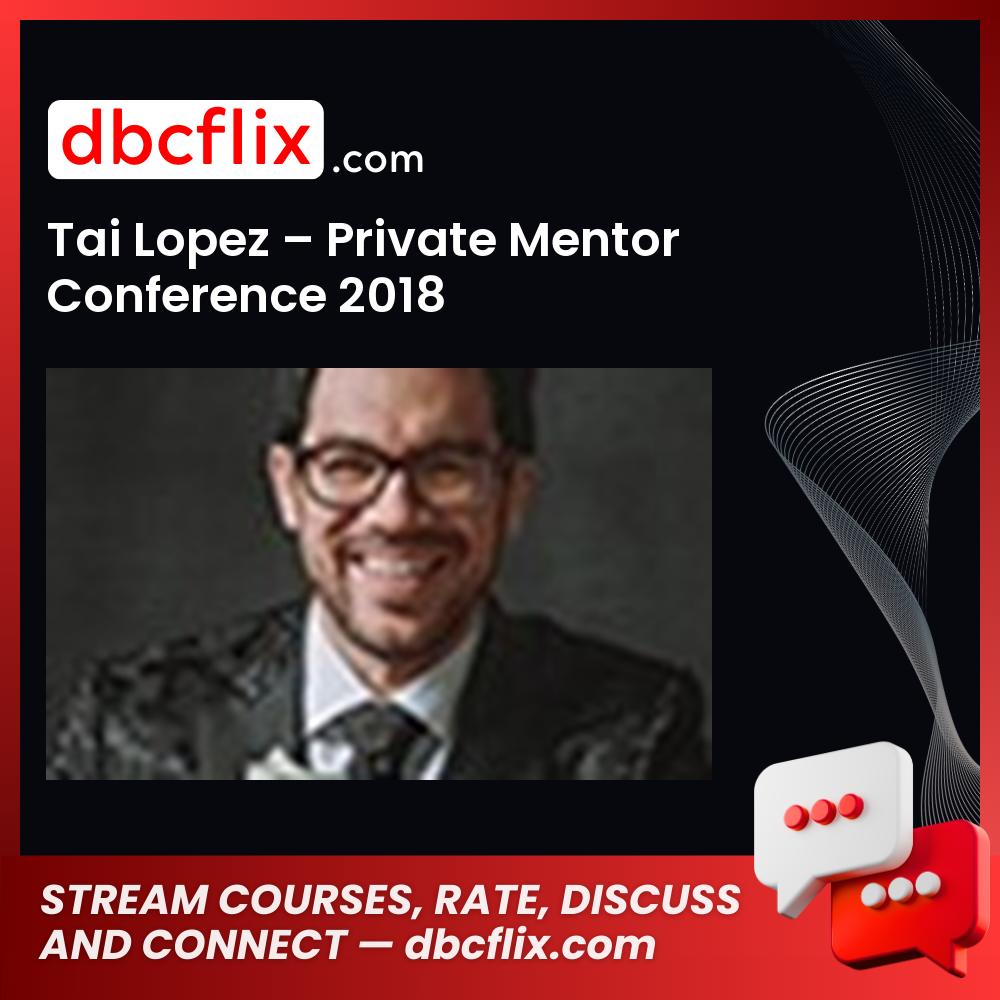 Tai Lopez Private Mentor Conference 2018 FREE DOWNLOAD