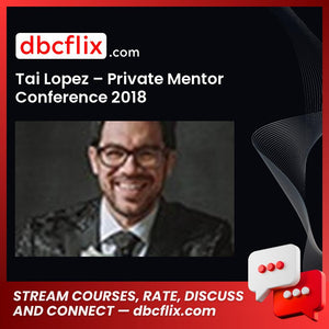 Tai Lopez Private Mentor Conference 2018 FREE DOWNLOAD