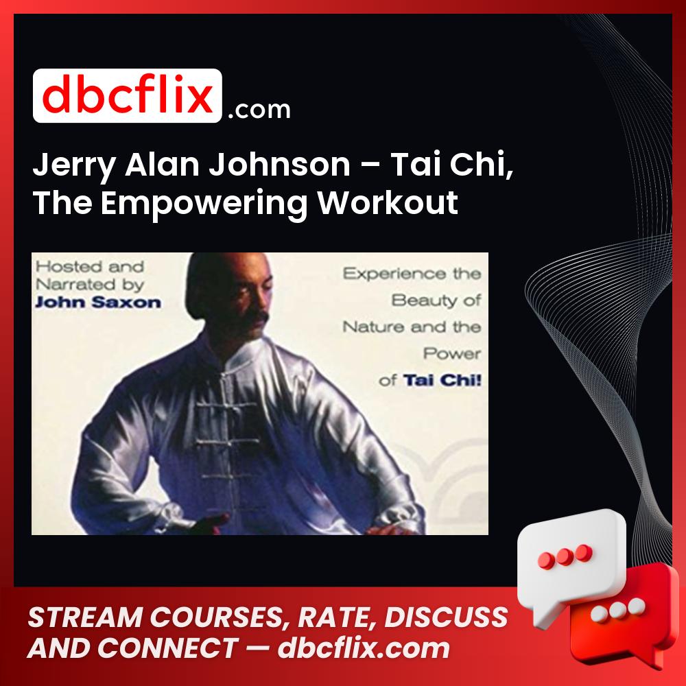 Jerry Alan Johnson – Tai Chi, The Empowering Workout free downoad, dbcflix, dbcflix.com, storedbc.com, downloadbusinesscourse, mega, google drive