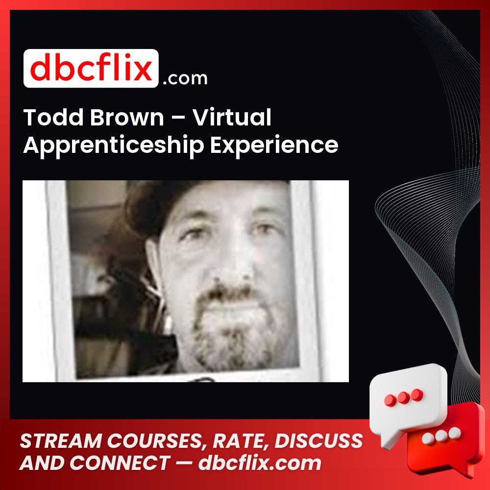 Todd Brown Virtual Apprenticeship Experience FREE DOWNLOAD