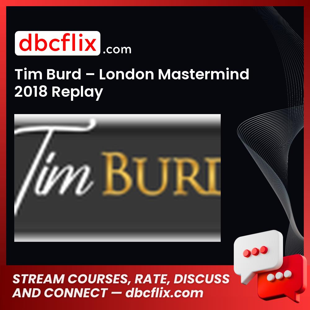 Tim Burd – London Mastermind 2018 Replay free downoad, dbcflix, dbcflix.com, storedbc.com, downloadbusinesscourse, mega, google drive