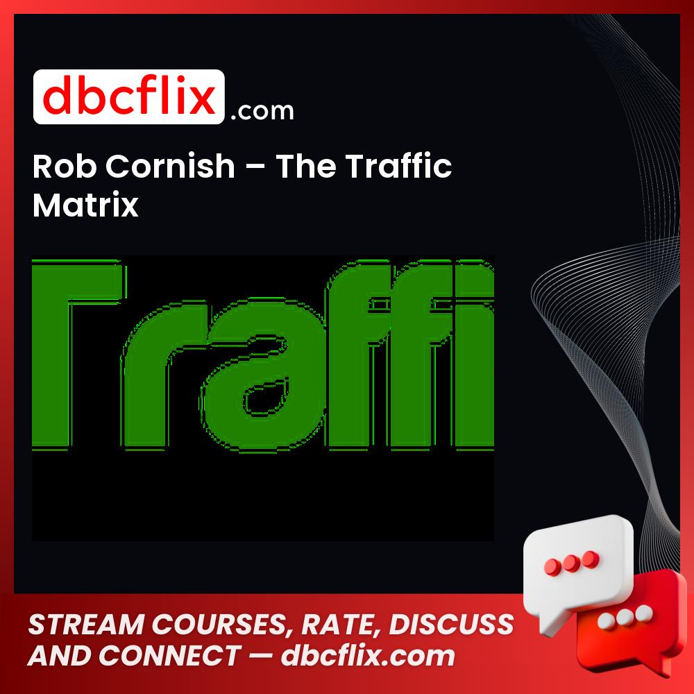 Rob Cornish – The Traffic Matrix free downoad, dbcflix, dbcflix.com, storedbc.com, downloadbusinesscourse, mega, google drive