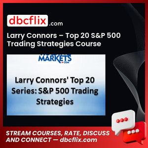 Larry Connors – Top 20 S&P 500 Trading Strategies Course free downoad, dbcflix, dbcflix.com, storedbc.com, downloadbusinesscourse, mega, google drive