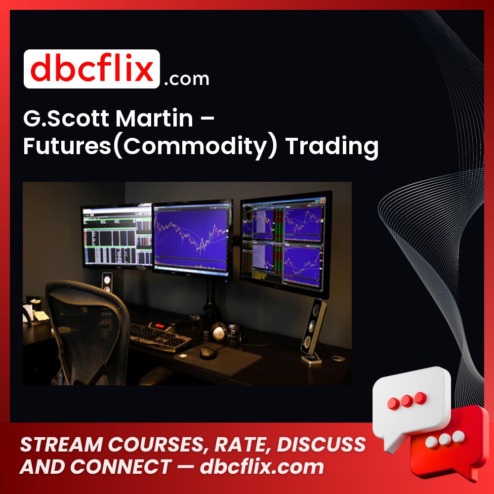 G.Scott Martin – Futures(Commodity) Trading free downoad, dbcflix, dbcflix.com, storedbc.com, downloadbusinesscourse, mega, google drive