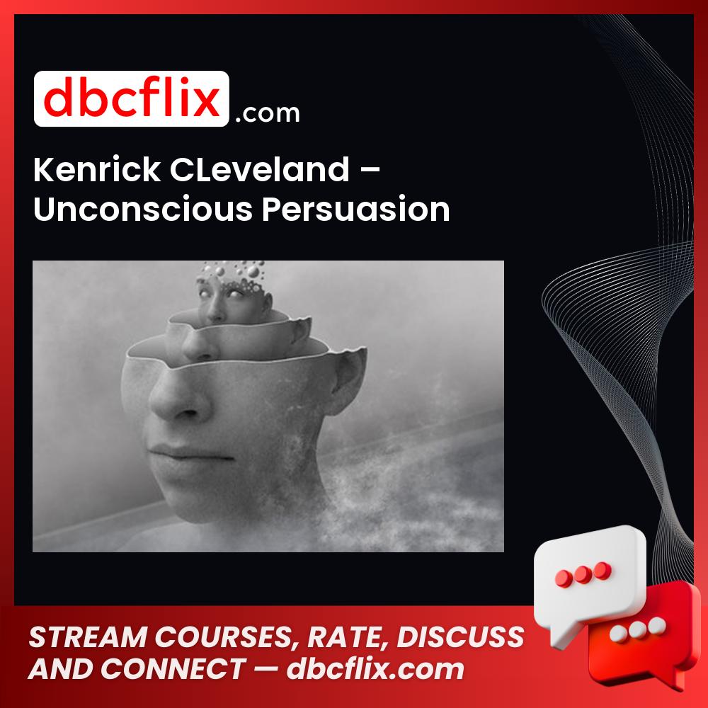 Kenrick CLeveland – Unconscious Persuasion free downoad, dbcflix, dbcflix.com, storedbc.com, downloadbusinesscourse, mega, google drive