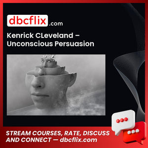 Kenrick CLeveland – Unconscious Persuasion free downoad, dbcflix, dbcflix.com, storedbc.com, downloadbusinesscourse, mega, google drive
