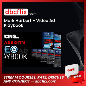 Mark Harbert – Video Ad Playbook free downoad, dbcflix, dbcflix.com, storedbc.com, downloadbusinesscourse, mega, google drive