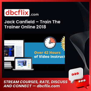 Jack Canfield Train The Trainer Online 2018 FREE DOWNLOAD