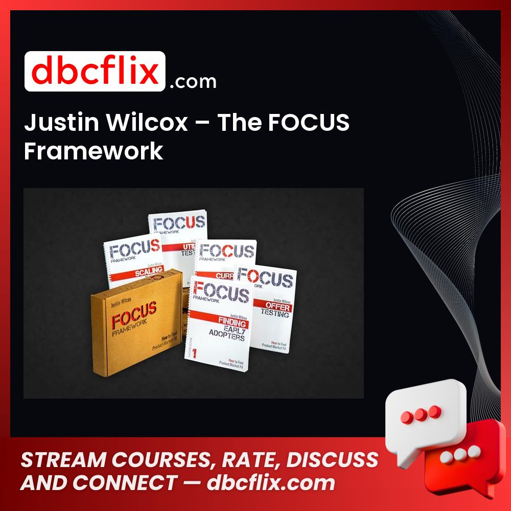 Justin Wilcox The Focus Framework FREE DOWNLOAD