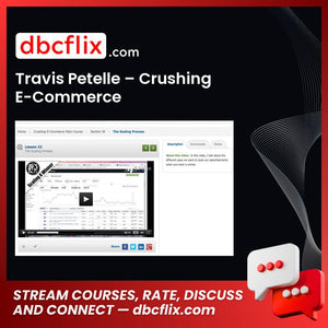 Travis Petelle – Crushing E-Commerce free downoad, dbcflix, dbcflix.com, storedbc.com, downloadbusinesscourse, mega, google drive