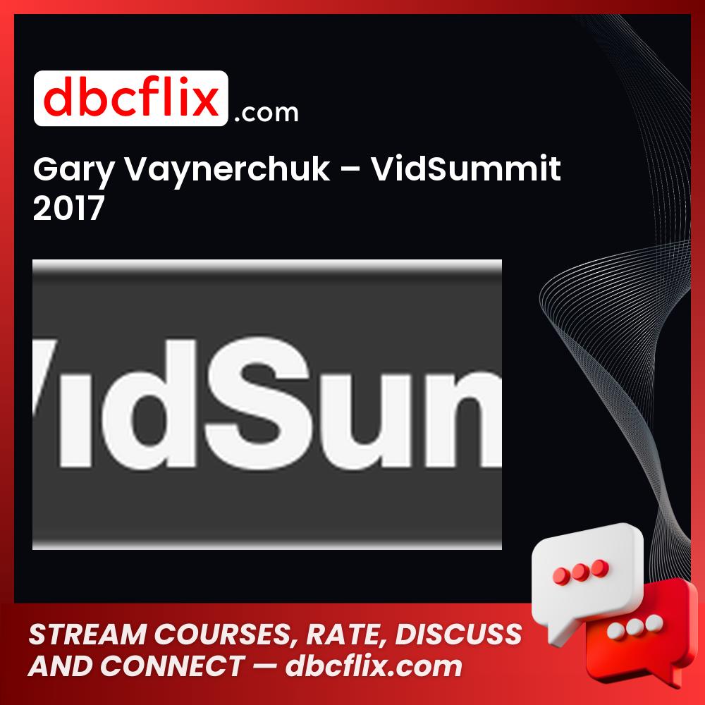 Gary Vaynerchuk Vidsummit 2017 FREE DOWNLOAD