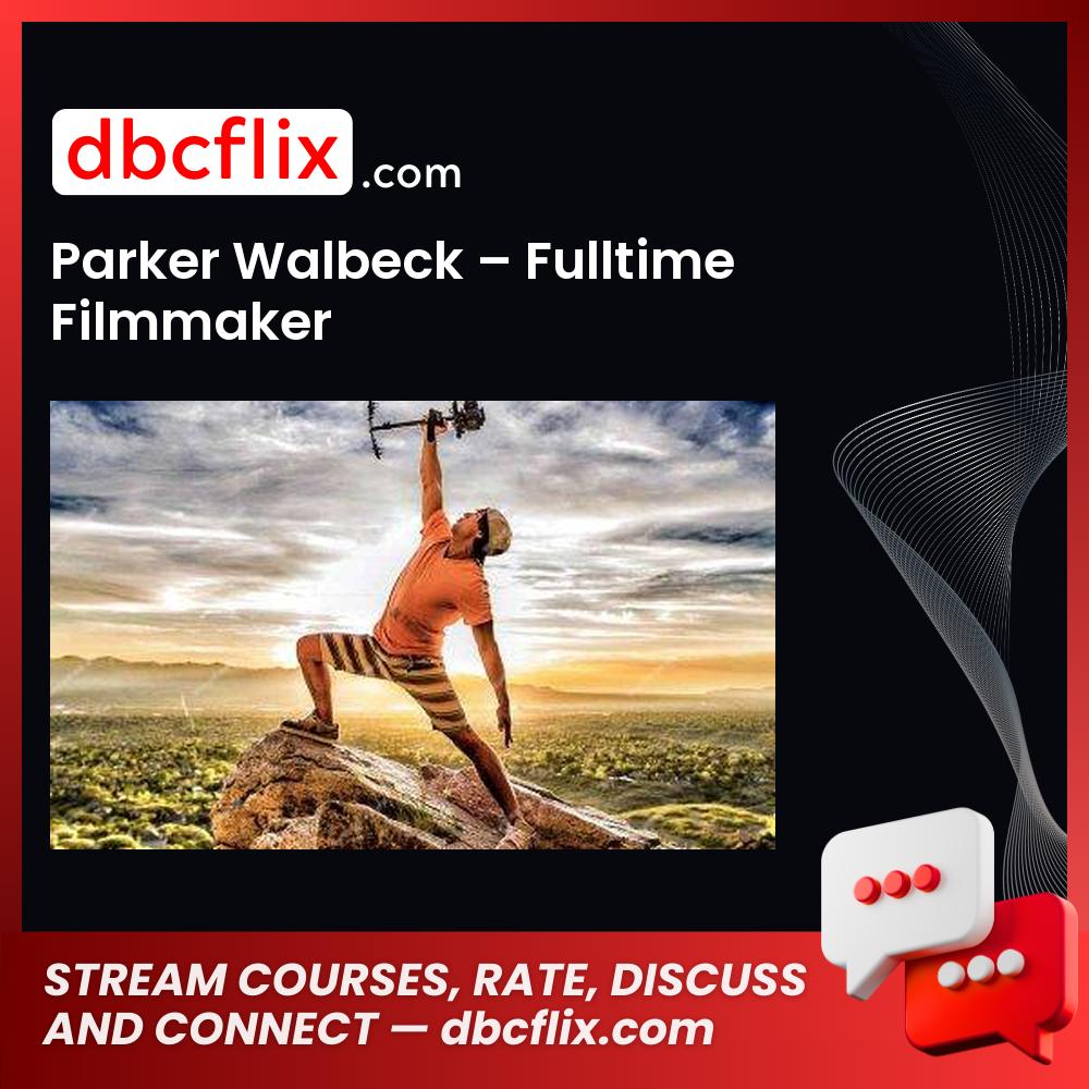 Parker Walbeck – Fulltime Filmmaker free downoad, dbcflix, dbcflix.com, storedbc.com, downloadbusinesscourse, mega, google drive