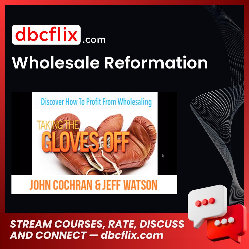 Wholesale Reformation free downoad, dbcflix, dbcflix.com, storedbc.com, downloadbusinesscourse, mega, google drive