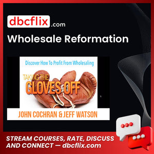 Wholesale Reformation free downoad, dbcflix, dbcflix.com, storedbc.com, downloadbusinesscourse, mega, google drive