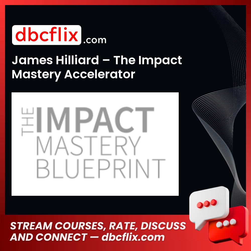download, downloadbusinesscourse, drive, fast, free, google, James Hilliard – The Impact Mastery Accelerator, mega, rapidgator, torrent