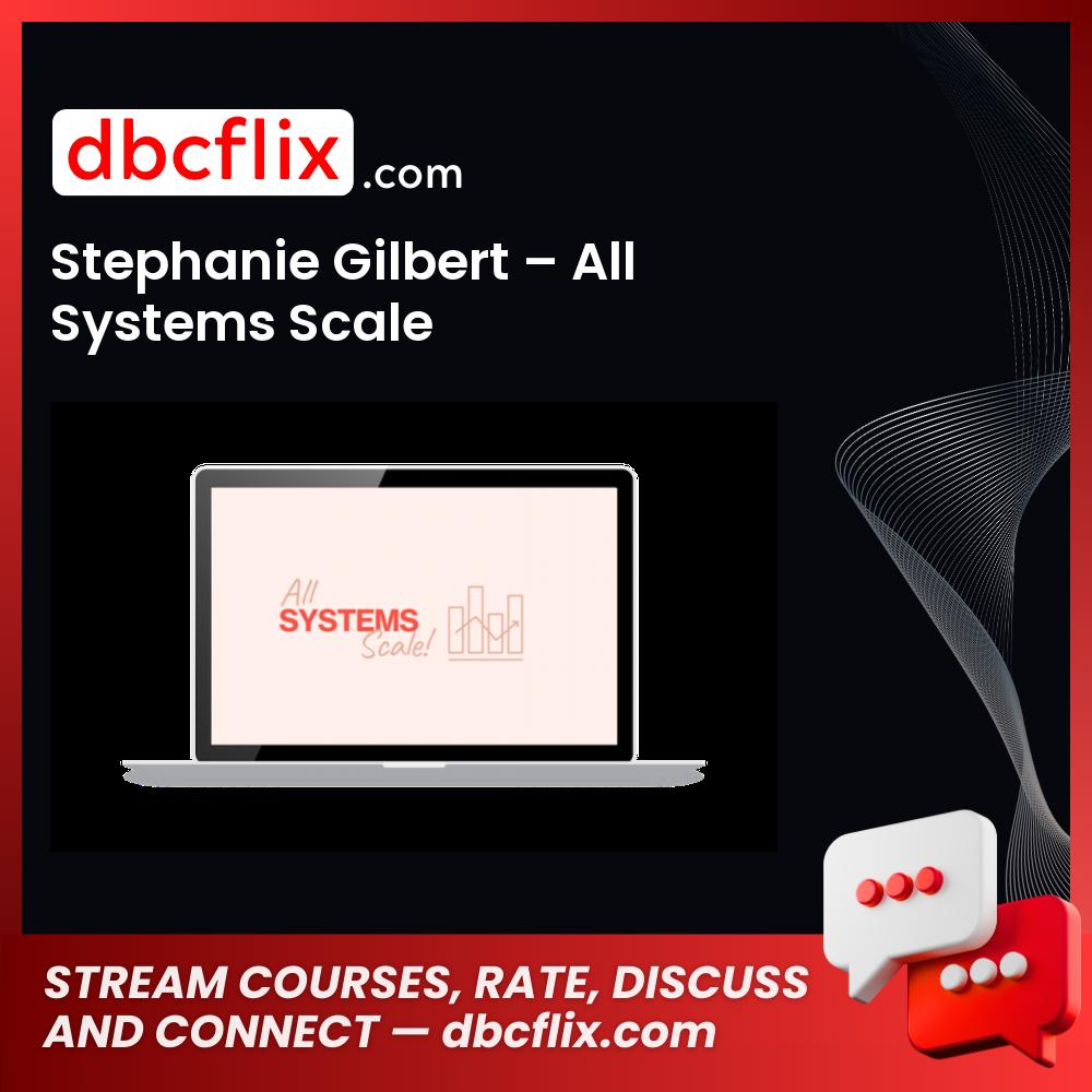 Stephanie Gilbert – All Systems Scale free downoad, dbcflix, dbcflix.com, storedbc.com, downloadbusinesscourse, mega, google drive