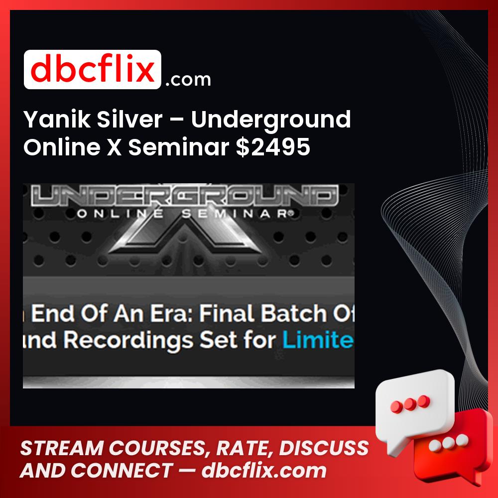 Yanik Silver – Underground Online X Seminar $2495 free downoad, dbcflix, dbcflix.com, storedbc.com, downloadbusinesscourse, mega, google drive